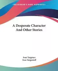 A Desperate Character And Other Stories - Ivan Turgenev