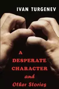 A Desperate Character and Other Stories - Ivan Turgenev