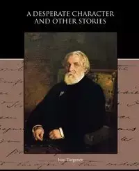 A Desperate Character and Other Stories - Ivan Turgenev