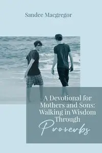 A Devotional for Mothers and Sons - Sandee Macgregor G