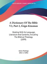 A Dictionary Of The Bible V2, Part 2, Feign-Kinsman - James Hastings