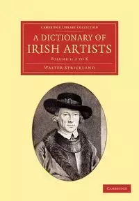 A Dictionary of Irish Artists - Volume 1 - Walter Strickland