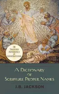 A Dictionary of Scripture Proper Names - Jackson J. B.