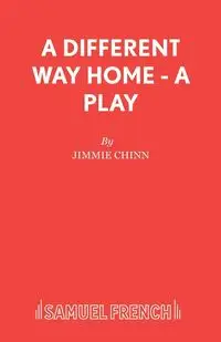 A Different Way Home - A Play - Jimmie Chinn