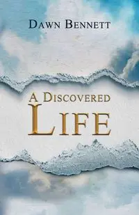 A Discovered Life - Bennett Dawn