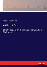 A Dish of Orts - George MacDonald