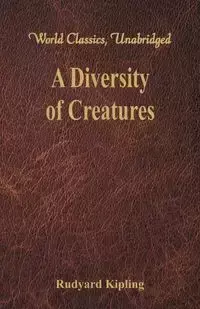 A Diversity of Creatures (World Classics, Unabridged) - Kipling Rudyard