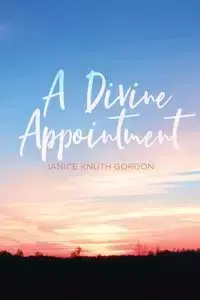 A Divine Appointment - Gordon Janice Knuth