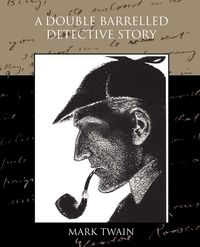 A Double Barrelled Detective Story - Mark Twain