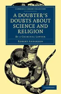 A Doubter's Doubts about Science and Religion - Anderson Robert