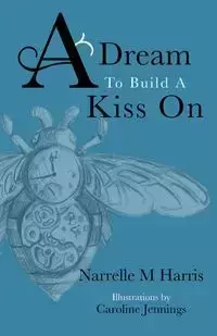 A Dream To Build A Kiss On - Harris Narrelle M