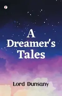 A Dreamer Tales - Dunsany Lord