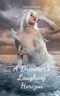 A Dreamer's Laughing Horizon - Paula Raudsepp