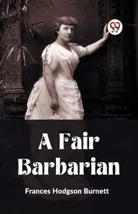 A Fair Barbarian - Frances Burnett Hodgson