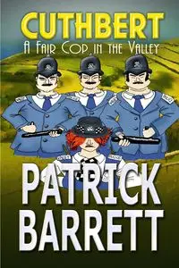 A Fair Cop in the Valley (Cuthbert Book 9) - Barrett Patrick