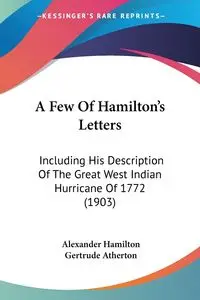 A Few Of Hamilton's Letters - Alexander Hamilton