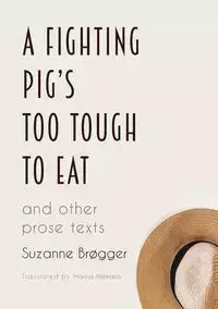 A Fighting Pig's Too Tough to Eat - Suzanne Brøgger