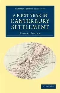 A First Year in Canterbury Settlement - Samuel Butler - 2011