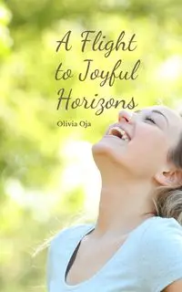 A Flight to Joyful Horizons - Olivia Oja