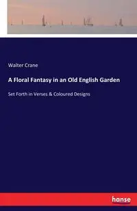 A Floral Fantasy in an Old English Garden - Walter Crane