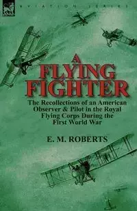 A Flying Fighter - Roberts E. M.