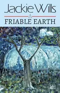 A Friable Earth - Jackie Wills