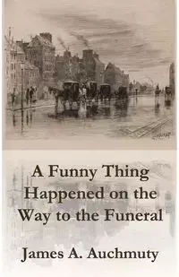 A Funny Thing Happened on the Way to a Funeral - Auchmuty James A.