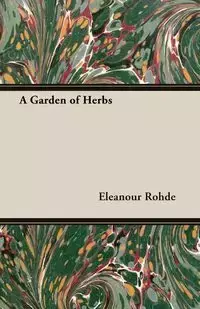 A Garden of Herbs - Rohde Eleanour Sinclair