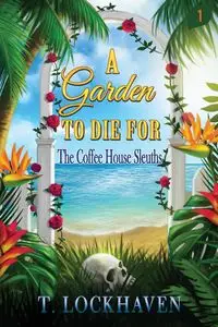 A Garden to Die For (Book 1) - Lockhaven T.