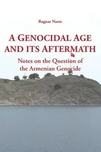 A Genocidal Age and its Aftermath - Naess Ragnar