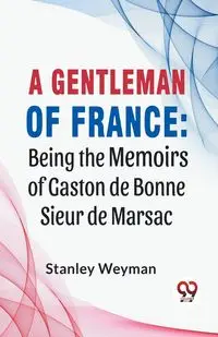 A Gentleman Of France - Stanley Weyman