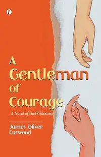 A Gentleman of Courage - James Oliver Curwood - 2023