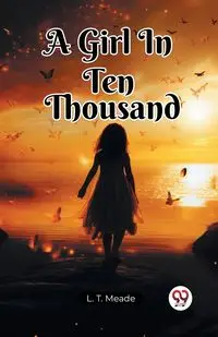 A Girl In Ten Thousand - Meade L. T.