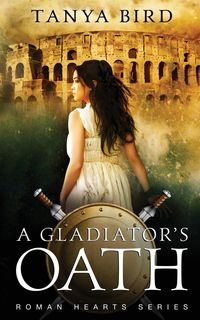 A Gladiator's Oath - Tanya Bird