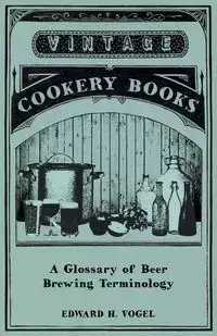 A Glossary of Beer Brewing Terminology - Edward Vogel