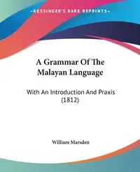 A Grammar Of The Malayan Language - William Marsden