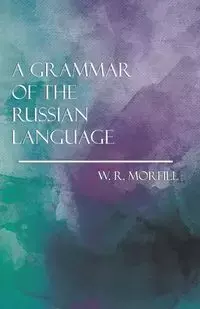 A Grammar of the Russian Language - Morfill W. R.