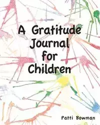 A Gratitude Journal for Children - Patti Bowman