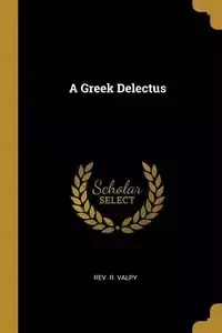 A Greek Delectus - Valpy Rev. R.