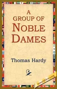 A Group of Noble Dames - Thomas Hardy