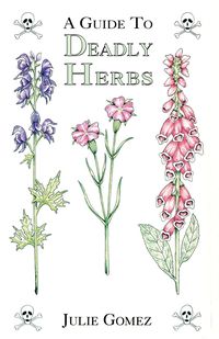 A Guide to Deadly Herbs - Julie Gomez