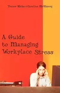 A Guide to Managing Workplace Stress - Trevor Hicks