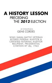 A HISTORY LESSON PRECEDING THE 2012 ELECTION - Gene Cordes