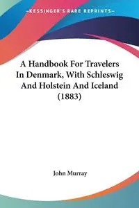 A Handbook For Travelers In Denmark, With Schleswig And Holstein And Iceland (1883) - Murray John