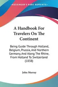 A Handbook For Travelers On The Continent - Murray John