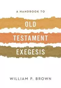 A Handbook to Old Testament Exegesis - William Brown  P.