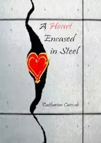 A Heart Encased in Steel - Carson Catherine