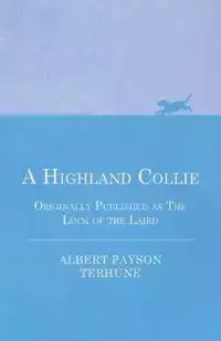 A Highland Collie - Originally Published as the Luck of the Laird - Albert Terhune Payson