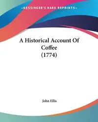 A Historical Account Of Coffee (1774) - Ellis John