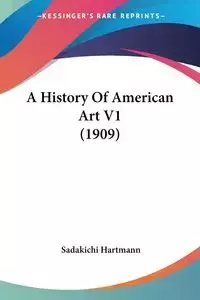 A History Of American Art V1 (1909) - Hartmann Sadakichi